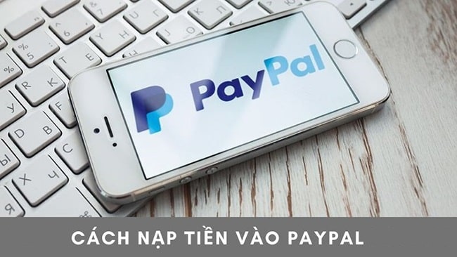Paypal c&oacute; an to&agrave;n kh&ocirc;ng - c&aacute;ch nạp tiền v&agrave;o PayPal